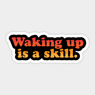 Waking Up Is A Skill Sticker